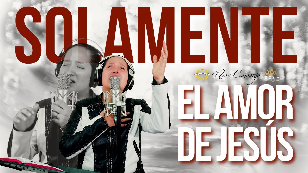 SOLAMENTE EL AMOR DE JESÚS | Nora Camargo