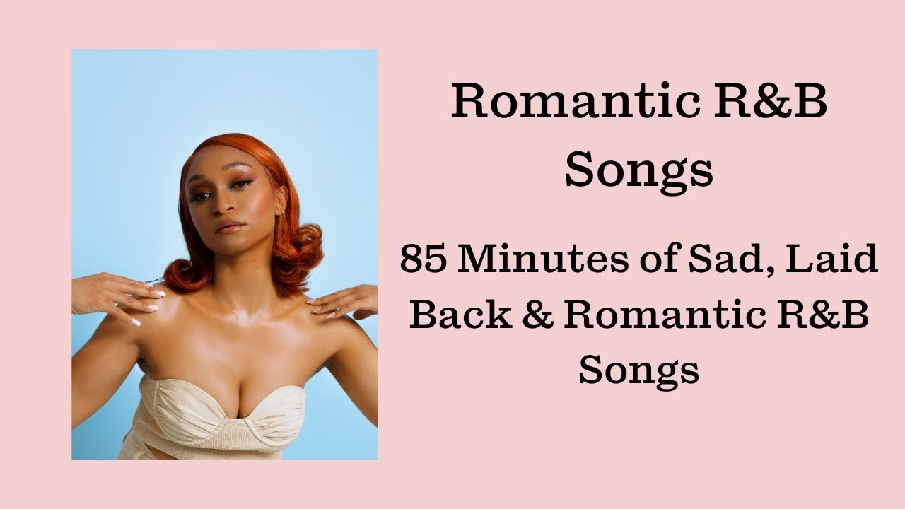 Romantic R&B Songs - 85 Minutes of Sad & Chill R&B Music Mix
