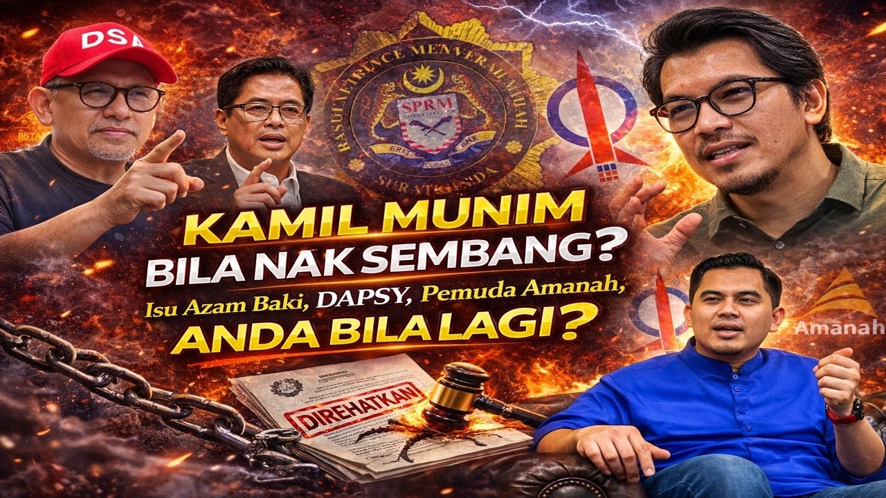 Kamil Munim bila nak sembang isu Azam Baki, Dapsy, Pemuda Amanah, Akmal Saleh Sudah, anda bila lagi?