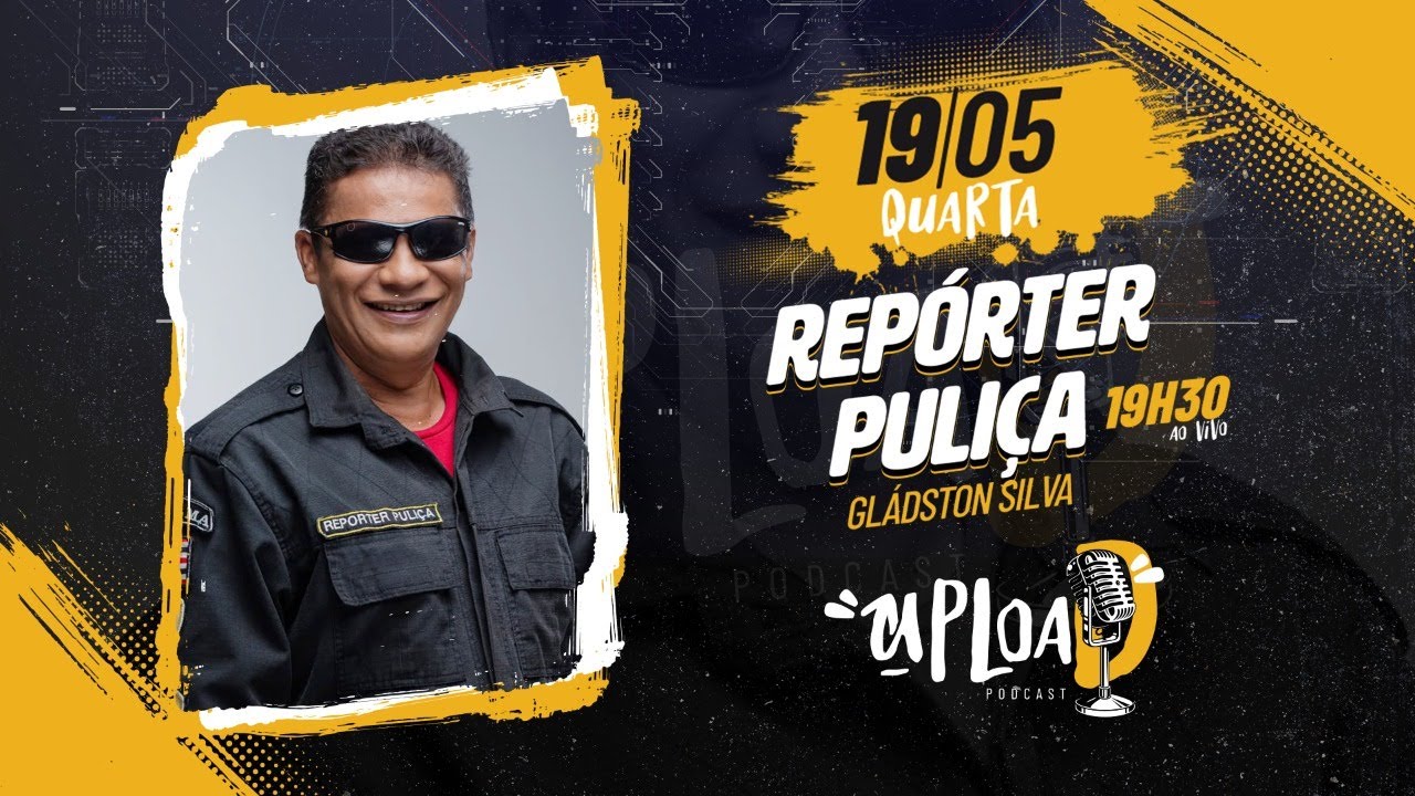 REPÓRTER PULIÇA - Upload PodCast #005