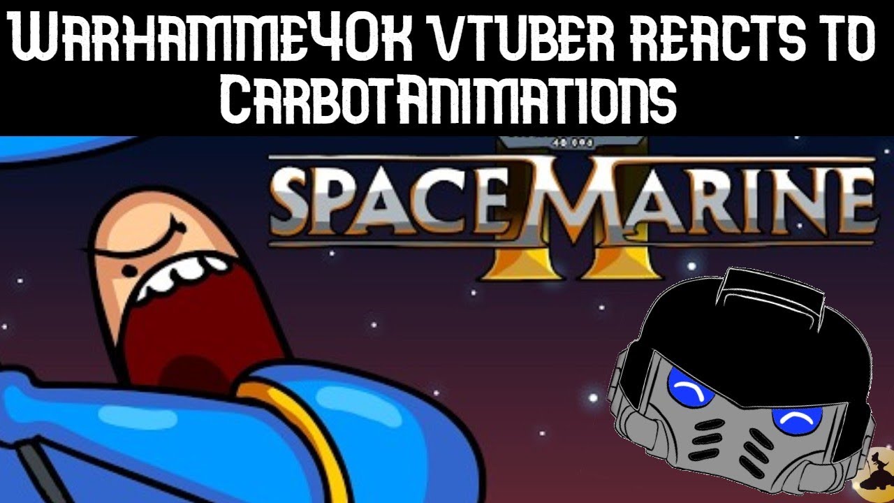 Warhammer 40k Vtuber reacts to CarbotAnimations vids