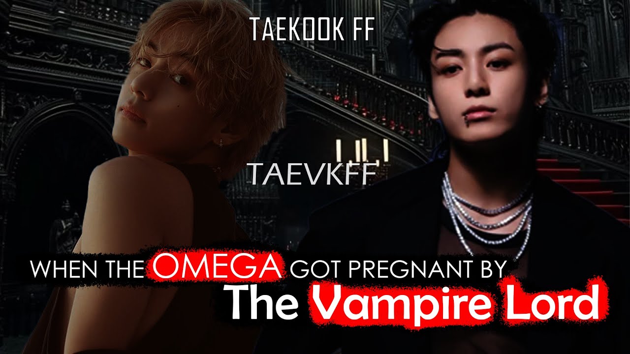 when the omega got pregnant by the vampire lord taekook oneshot top jk mpreg #taekookff #taekook