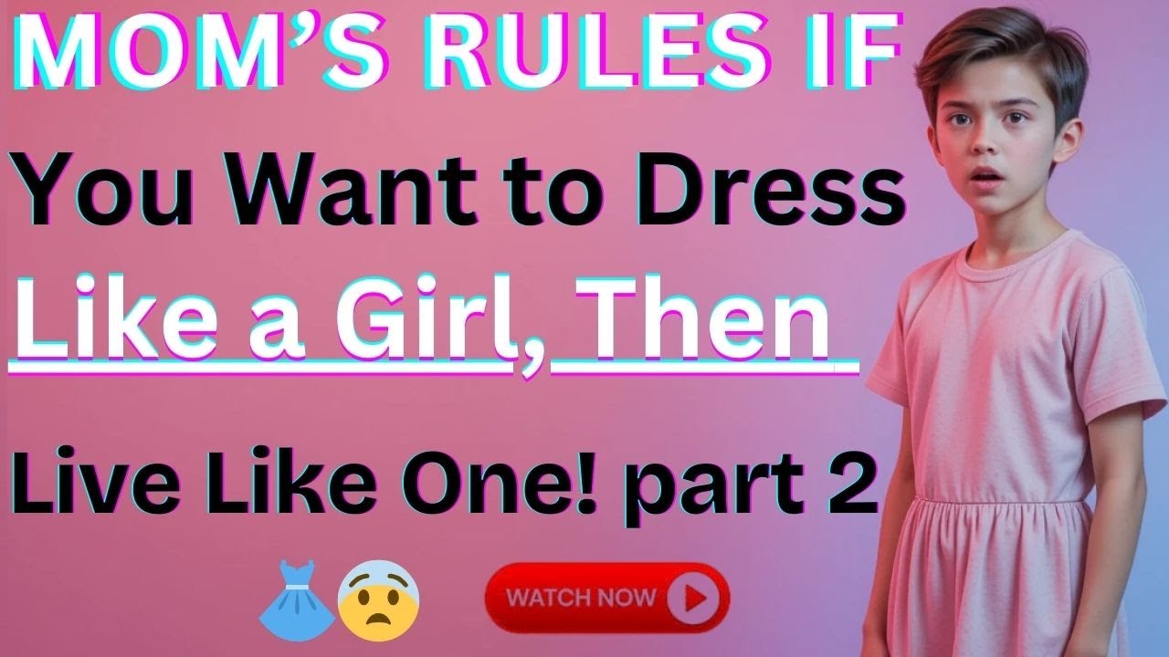 Mom’s Rules If You Want to Dress Like a Girl, TLike Onepart 2 👗😨 Crossdressedstory,Boy2Girl,M2F,TGTF