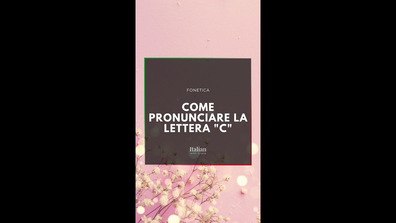 Come pronunciare la lettera &ldquo;C&rdquo; | How to pronounce the letter &ldquo;C&rdquo;