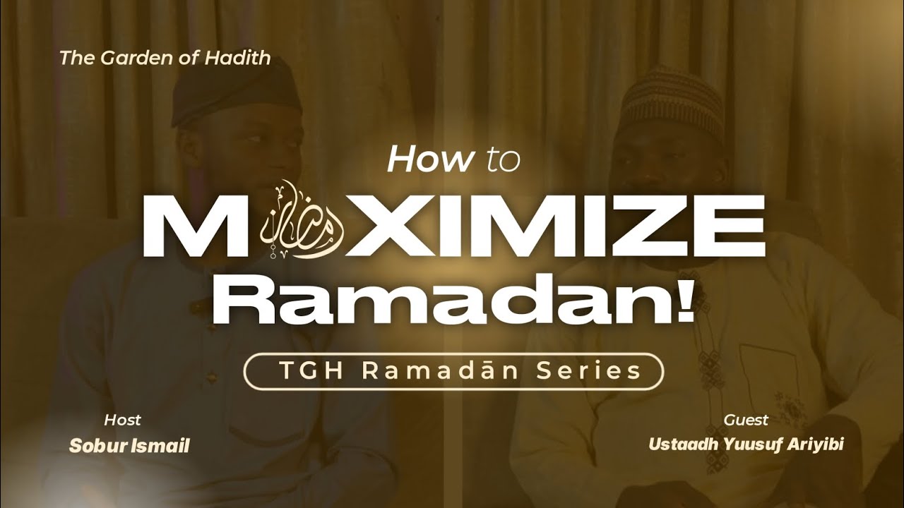 How to Maximize Ramadān || TGH Ramadān Series with Ustaadh Yuusuf Ariyibi [Abu Muhammad]