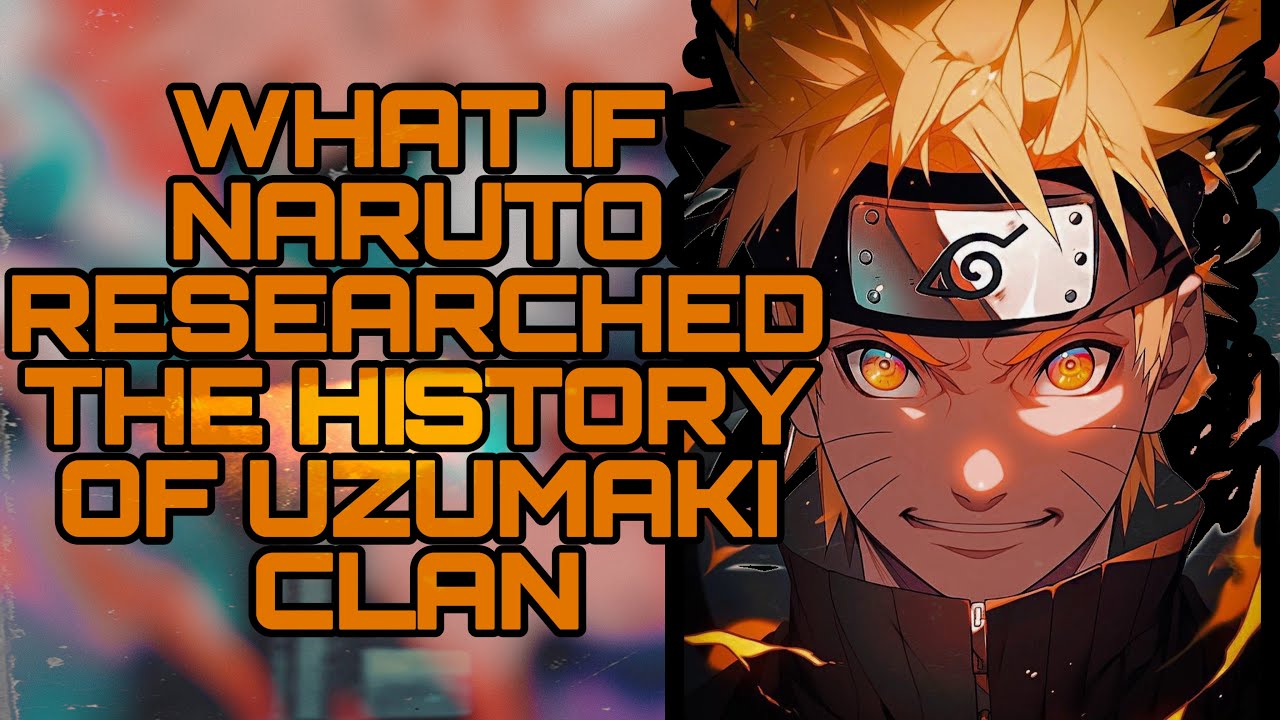 What If Naruto Researched The History Of Uzumaki Clan | Part 1
