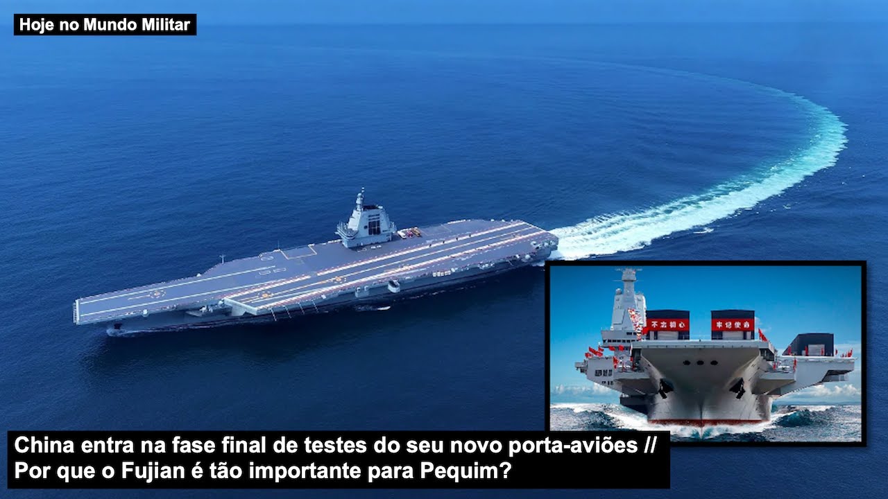 China entra na fase final de testes do seu novo porta-aviões – Por que o Fujian é tão importante?