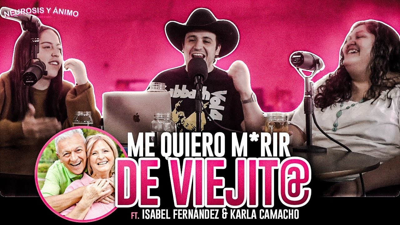 Neurosis y Ánimo con Karla Camacho e Isabel Fernández - Me quiero m*r1r de viejit@ (Ep. especial)