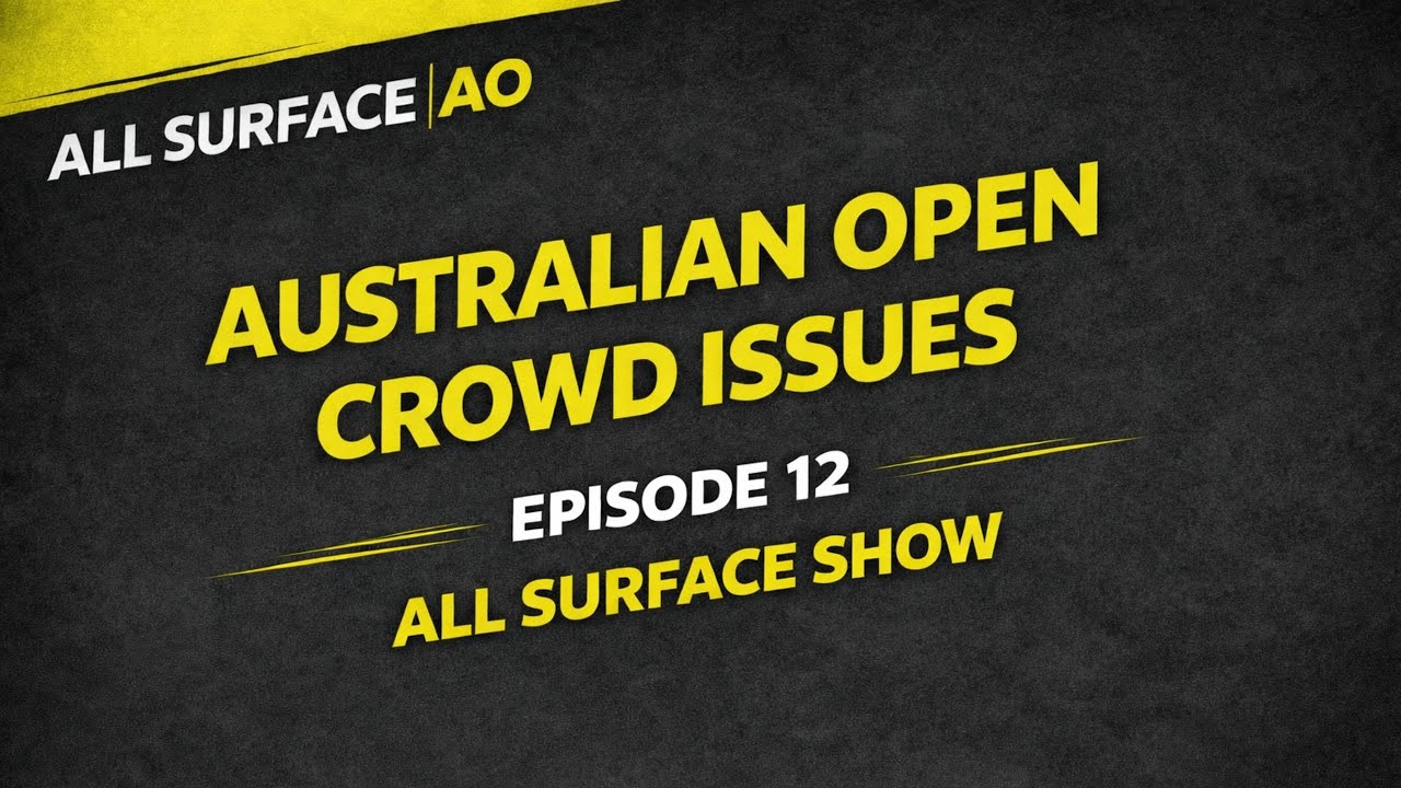 Australian Open Crowd Issues Explained | On-Site Reaction & Shocks to Come? | All Surface Show Ep 12