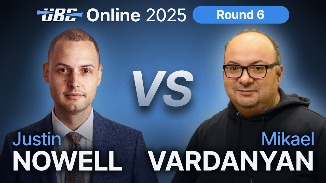 UBC Online 2025 Rd 6  Justin Nowell Vs Mikael Vardanyan