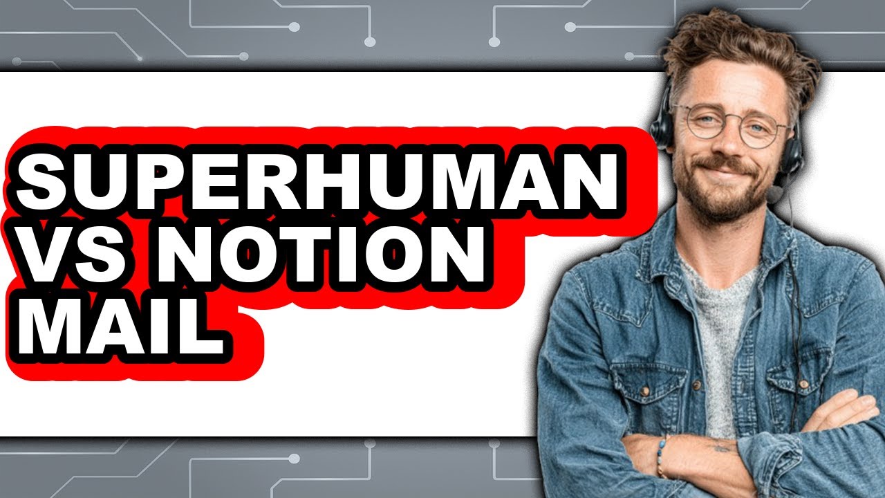Superhuman vs Notion Mail - 2025 Comparison