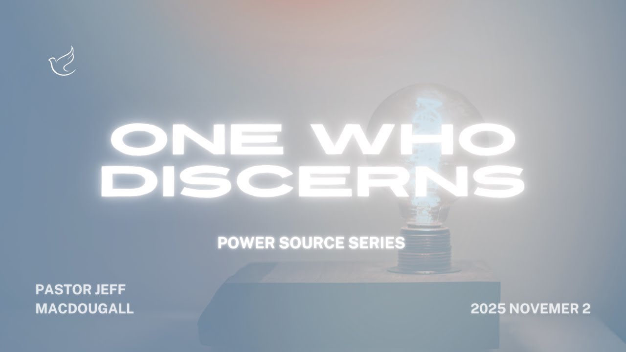 One Who Discerns | Power Source Series | Pastor Jeff MacDougall