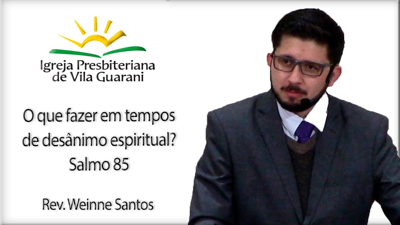 O que fazer em tempos de desânimo espiritual? - Salmo 85 | Rev. Weinne Santos