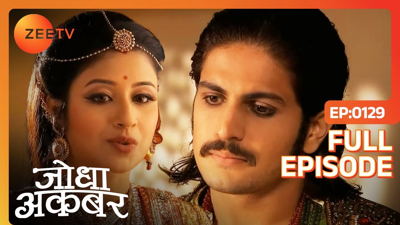 Jodha ने किया प्रेम का इज़हार Akbar से | Jodha Akbar | Full Ep. 129 | ZEE TV