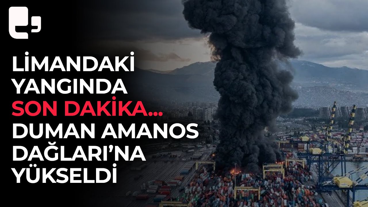 İskenderun Limanı'ndaki yangında son dakika: 