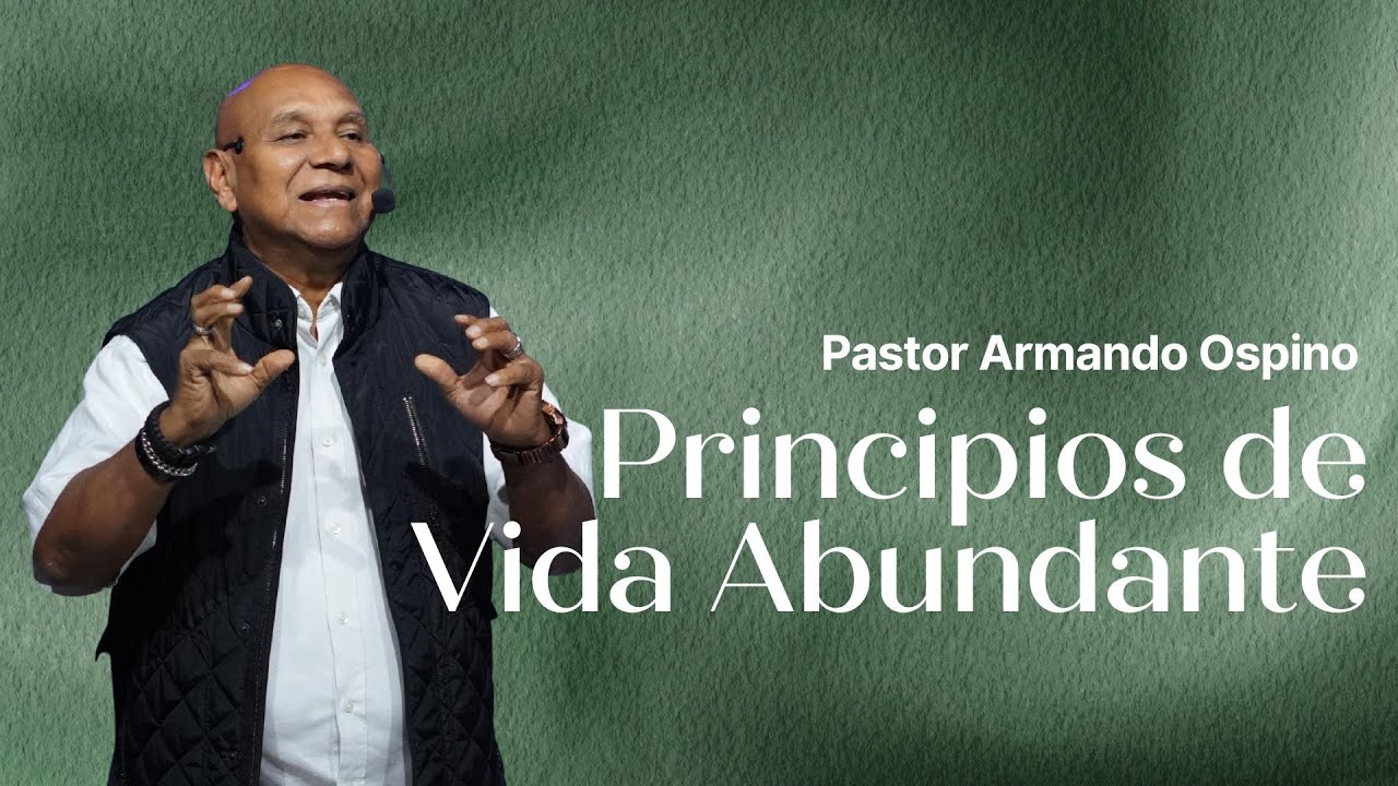 Pastor Armando Ospino - Principios de Vida Abundante
