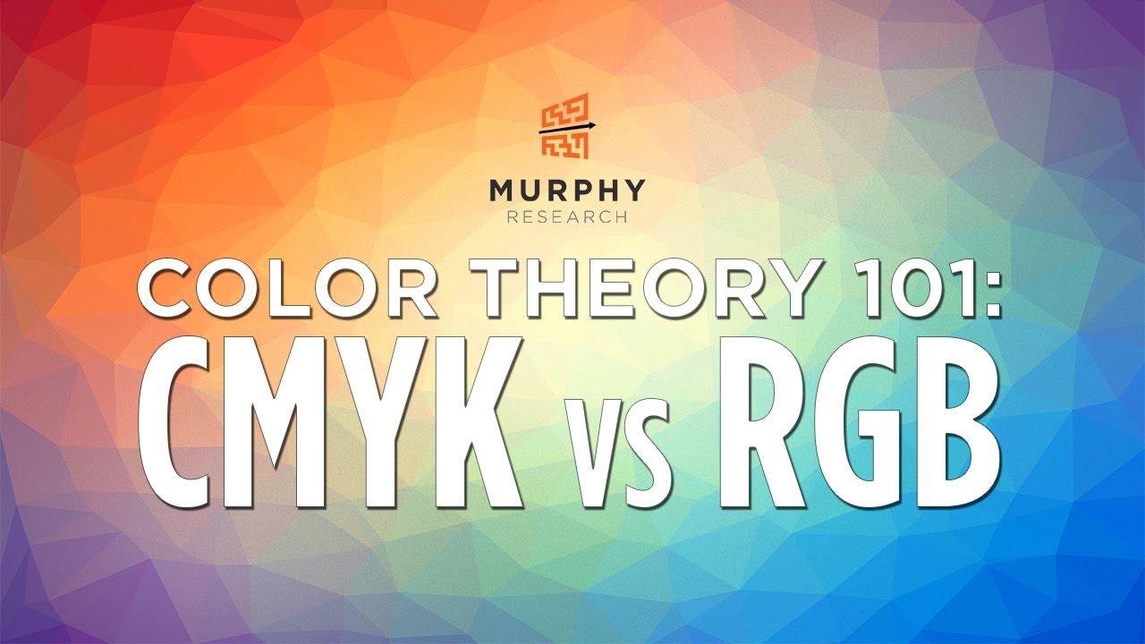 Color Theory 101: CMYK vs RGB | Murphy Research