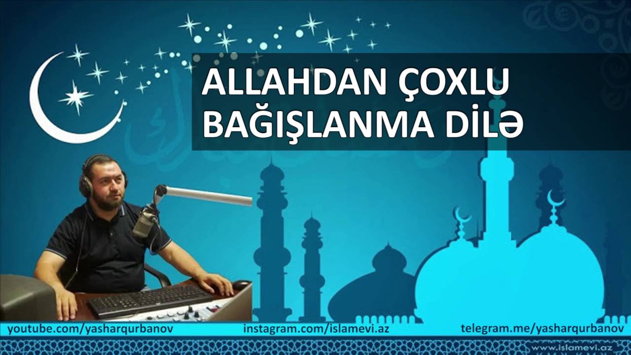 Allahdan &ccedil;oxlu bağışlanma dilə - Yaşar Qurbanov