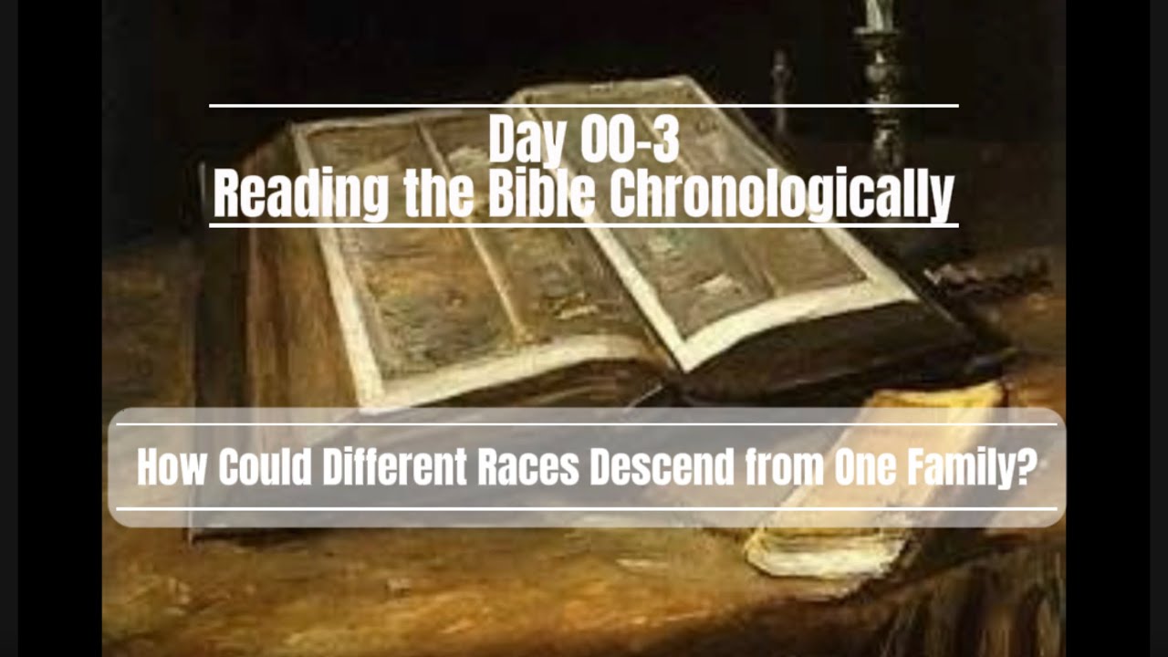 Day 00-3 Reading the Bible Chronologically - How Could Different Races Descend from One Family?