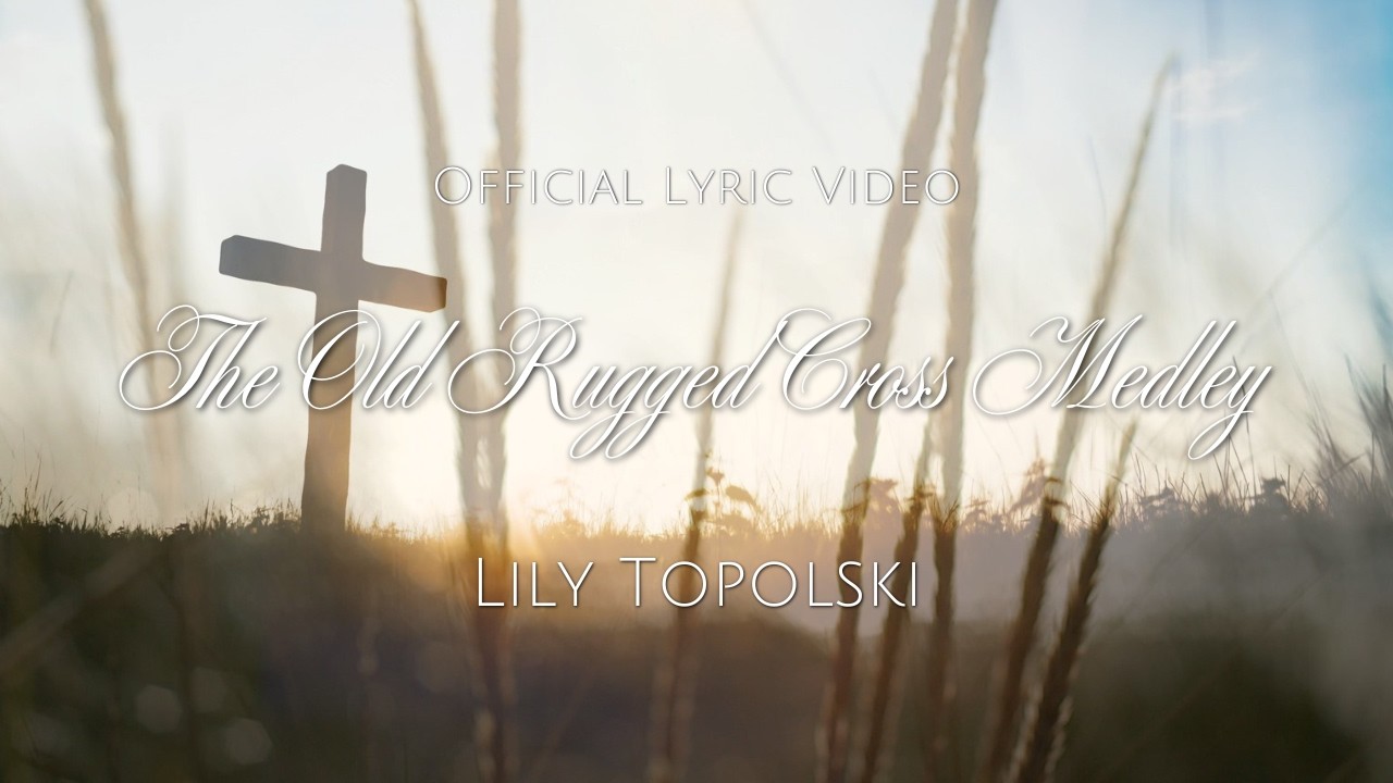 Lily Topolski - The Old Rugged Cross Medley (Off. Lyric Video) | Piano Instrumental Worship Music