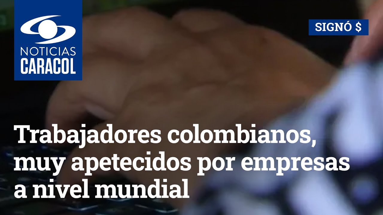 Trabajadores colombianos, muy apetecidos por empresas a nivel mundial: ¿a qué se debe?