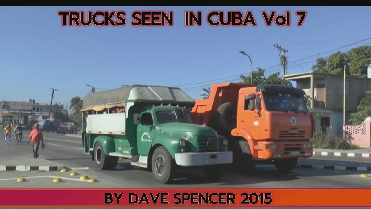 3015 TRUCKS ON CUBA Vol7 FILMED 2015 BY DAVE SPENCER YOUTUBE VERSION