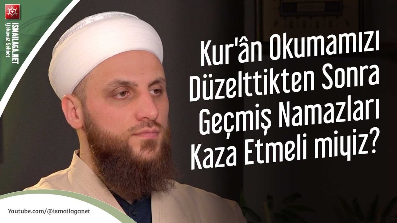 Kur'ân Okumamızı Düzelttikten Sonra Geçmiş Namazları Kaza Etmeli miyiz? - Ömer Faruk Korkmaz Hoca