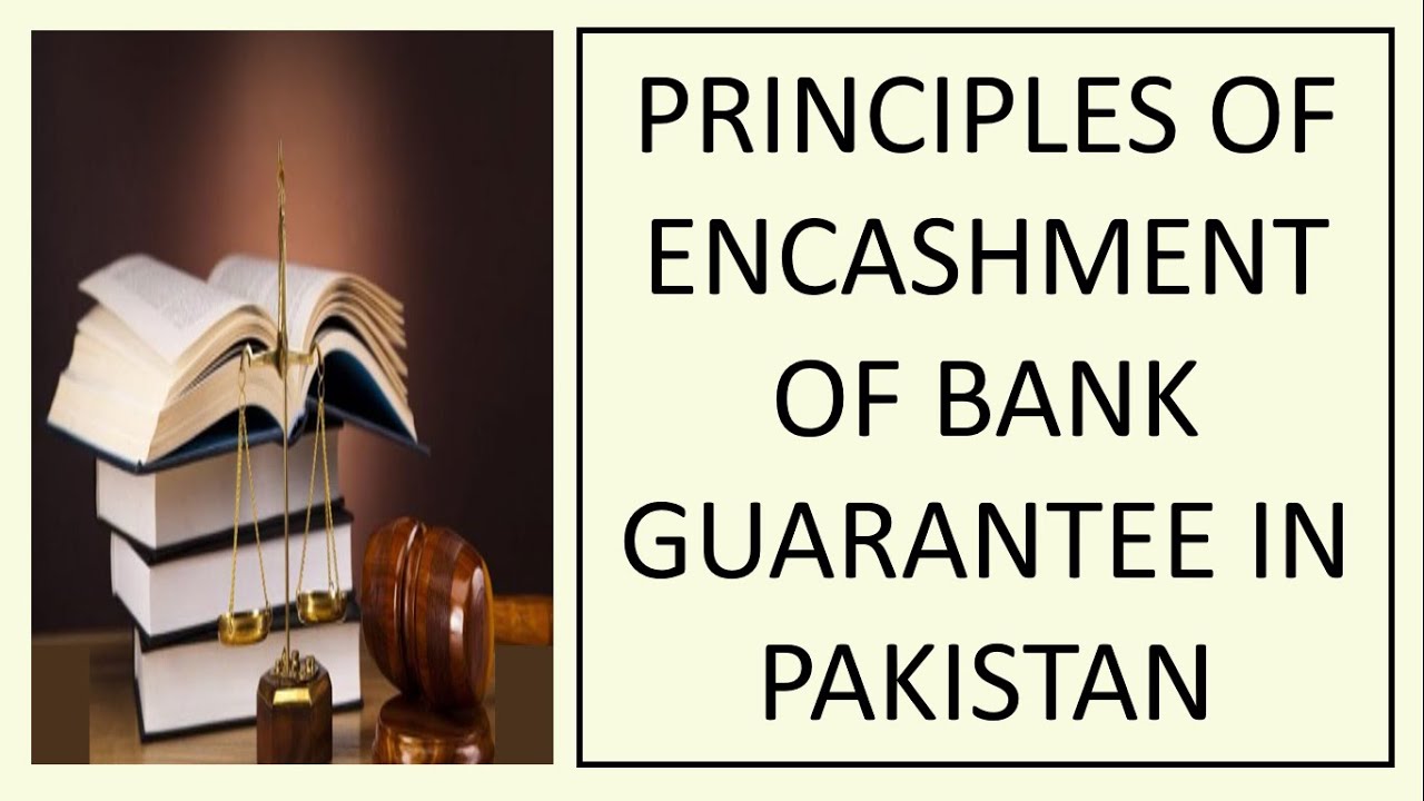 Principles on encashment of Bank Guarantee in Pakistan