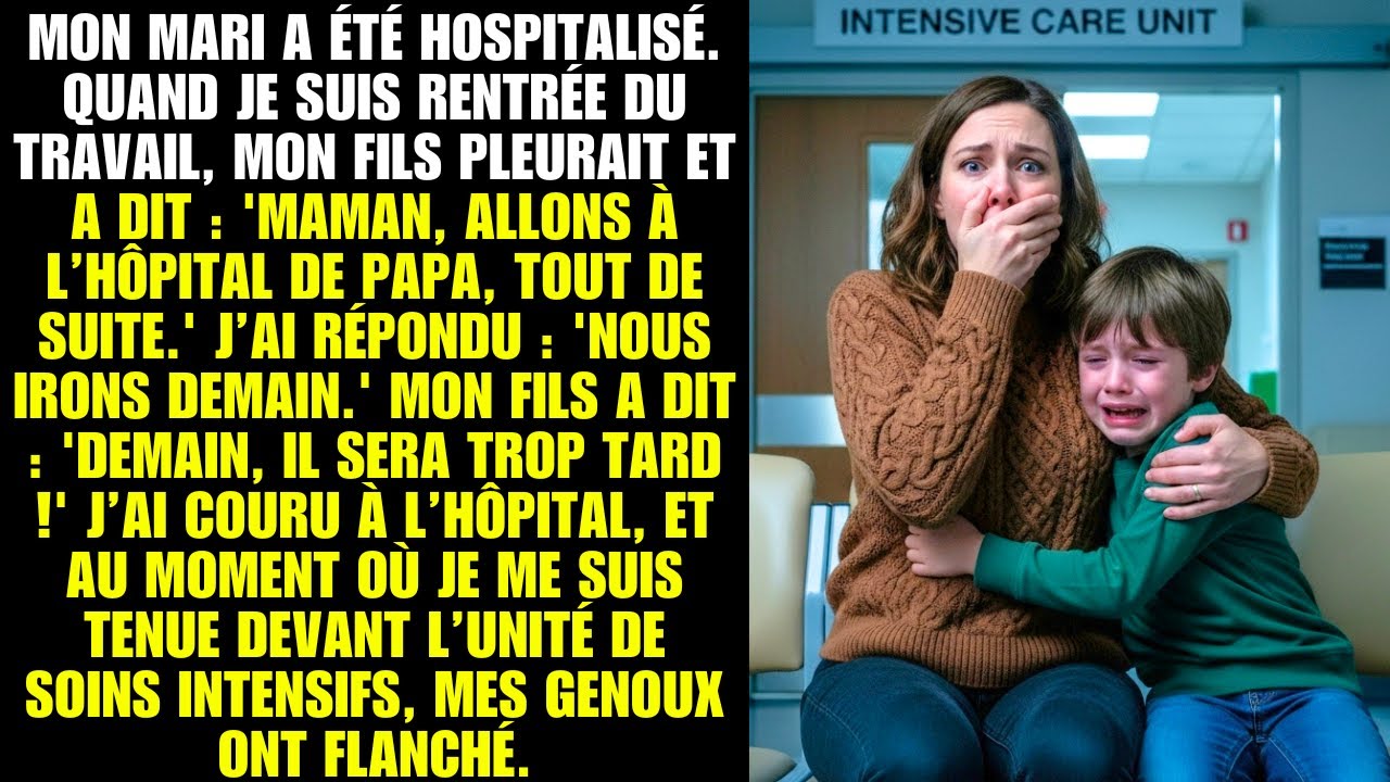 Mon mari a été hospitalisé. Quand je suis rentrée du travail, mon fils pleurait et a dit : 'Maman...