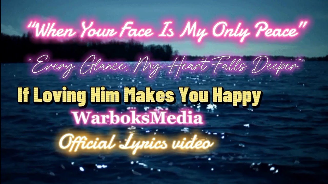If Loving Him Makes You Happy ( lyrics ) Classic Ballad | Emotional  Love Song | WarboksMedia 