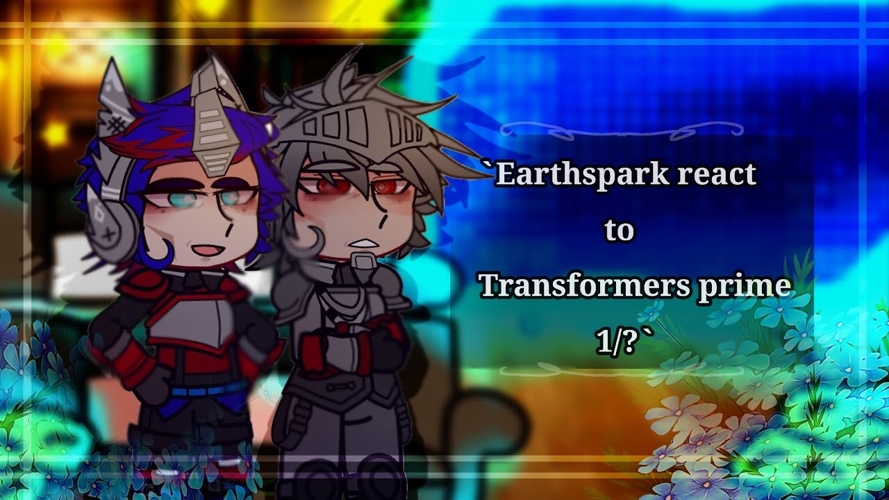•`Earthspark react to Transformers prime`•(1/?)(Rus/Eng)•`
