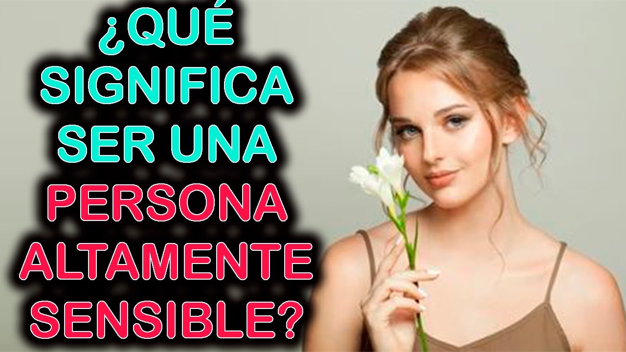 QUÉ SIGNIFICA SER UNA PERSONA ALTAMENTE SENSIBLE (PAS)