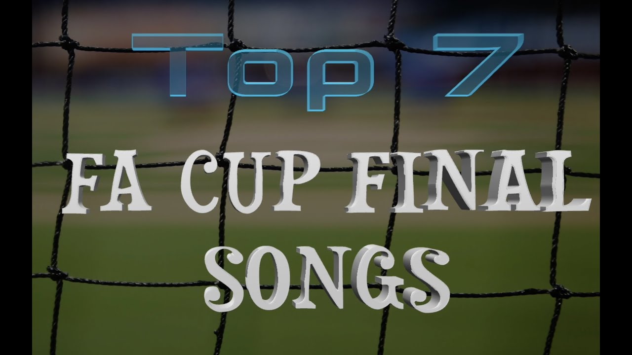 Top 7 FA Cup Finalist Songs