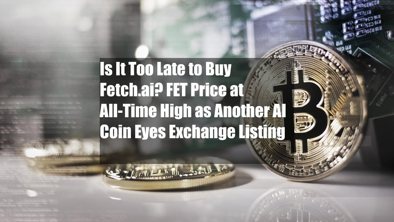 Is It Too Late to Buy Fetch.ai? FET Price at All-Time High as Another