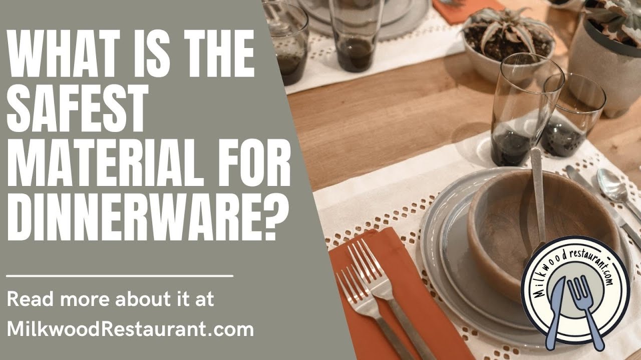 What Is The Safest Material For Dinnerware? 3 Fascinating Facts That You Should Know