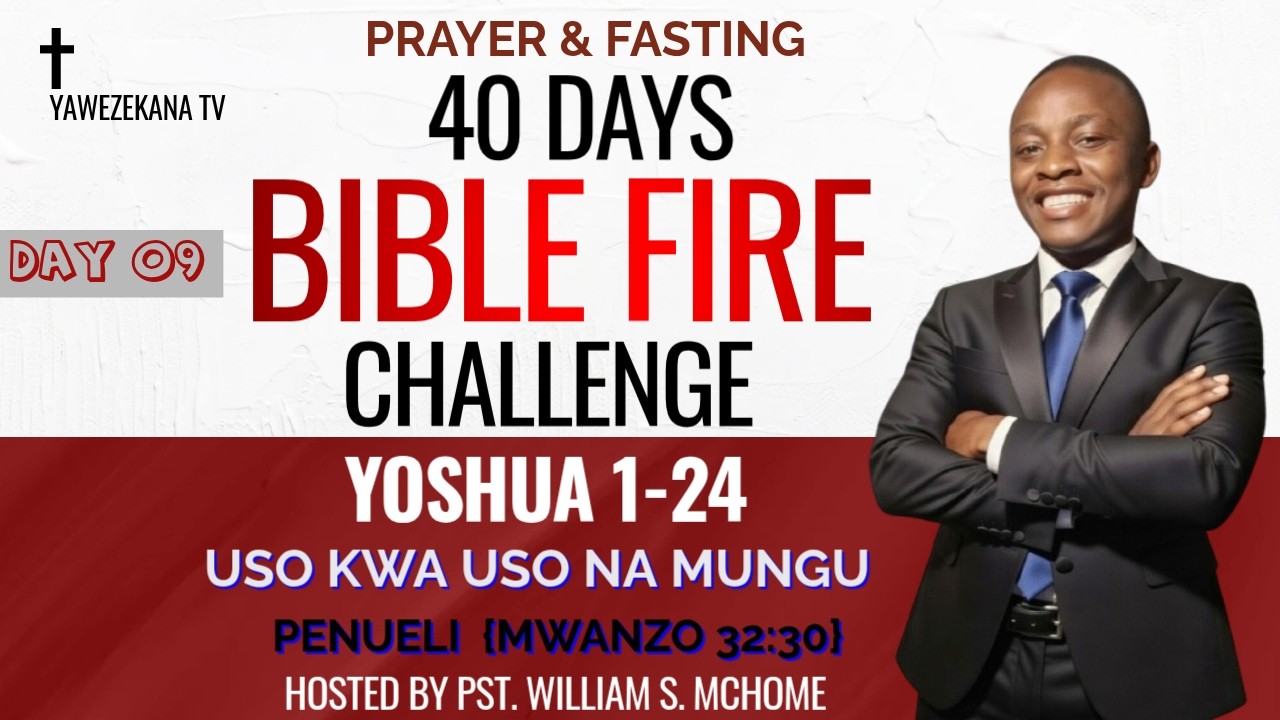 🔥 THE 40 DAYS BIBLE FIRE CHALLENGE | DAY 09 | TUNASOMA  KITABU CHA YOSHUA 1-24 | MT. WILLIAM MCHOME