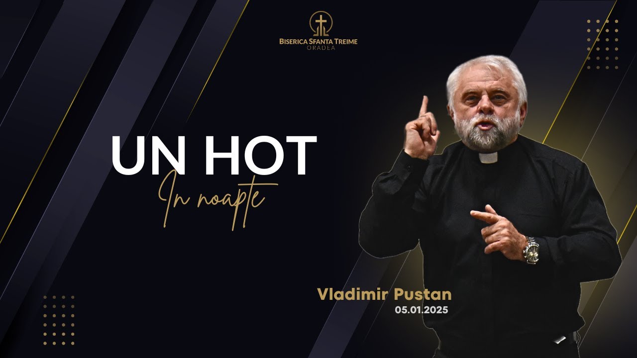 Vladimir Pustan | Un hoț în noapte | 05-01-2025 | Biserica Sfânta Treime Oradea