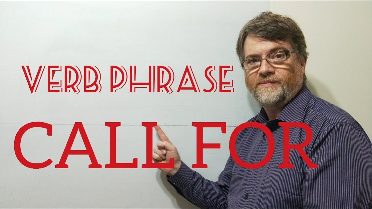 English Tutor Nick P Verb Phrase (240) Call for -  Seven Meanings