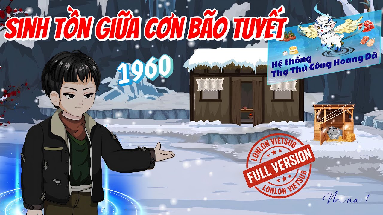 [FULL VERSION 1] Sinh Tồn Giữa Cơn Bão Tuyết 1960 – Hệ Thống Thợ Thủ Công Hoang Dã │ LonLon Vietsub