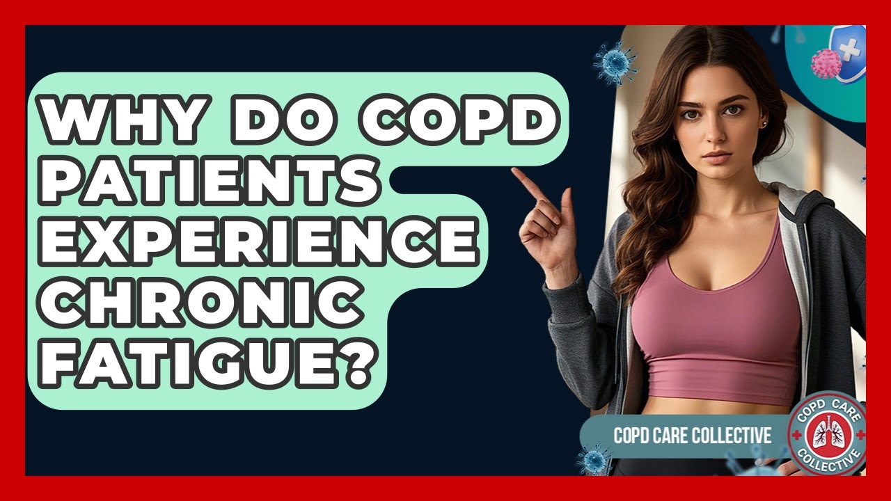 Why Do COPD Patients Experience Chronic Fatigue? - COPD Care Collective