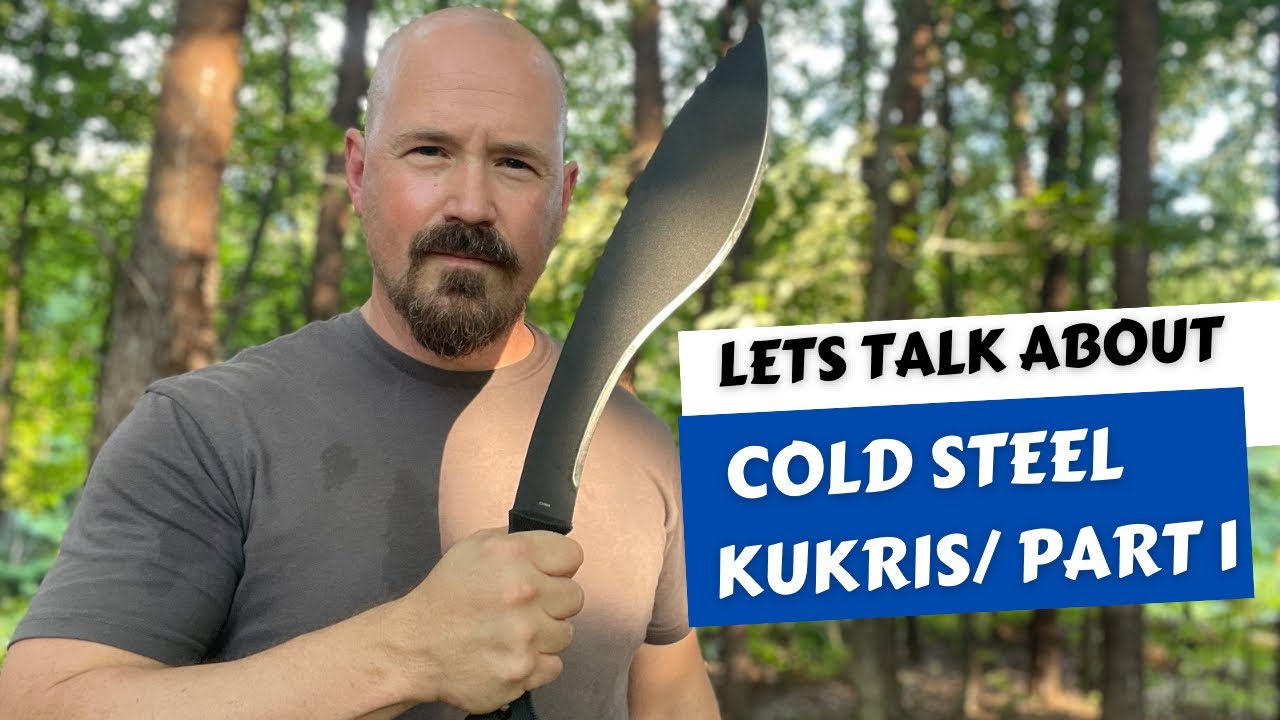Let’s Talk About Cold Steel Kukris Part 1 // The Kukri Machete