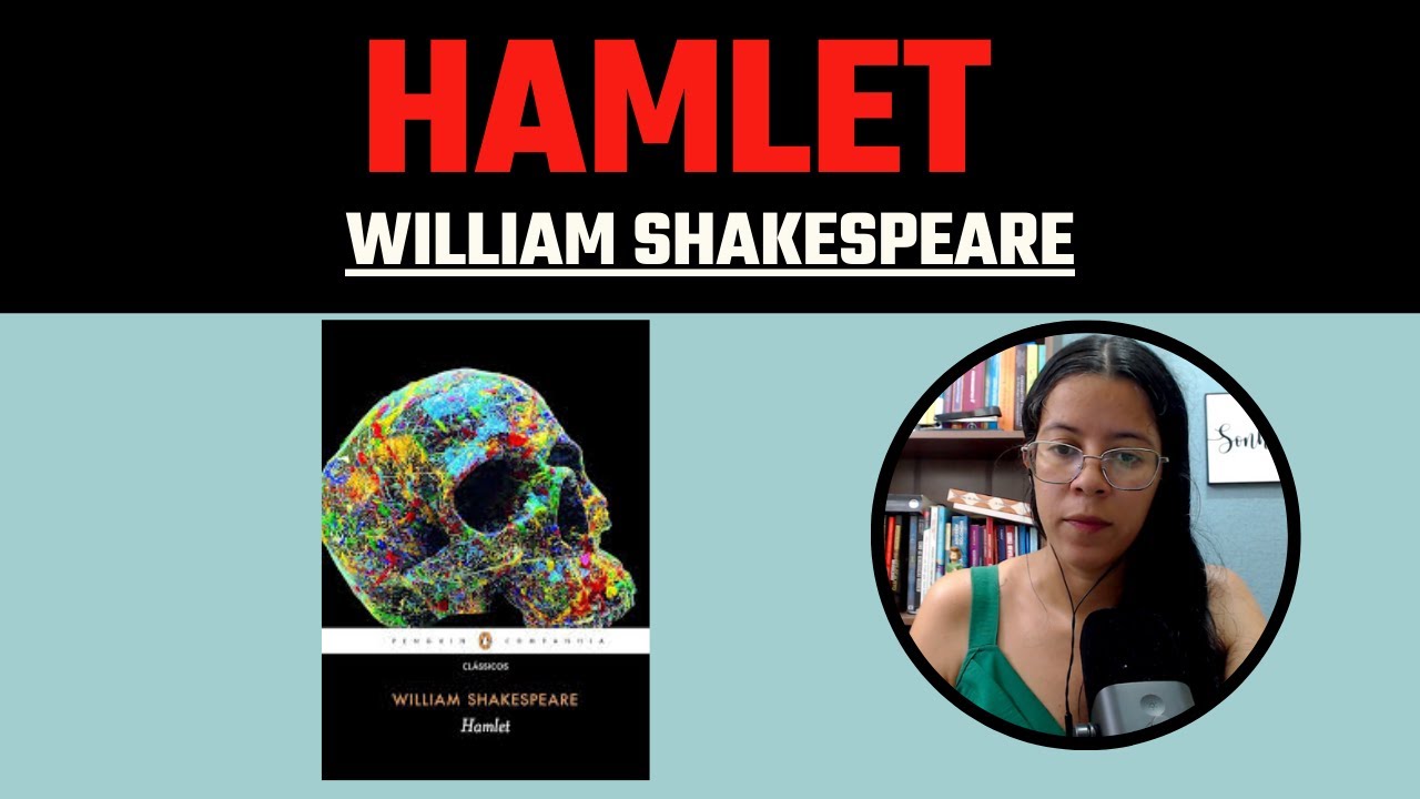 Hamlet: William Shakespeare - beleza e atualidade (com spoiler)