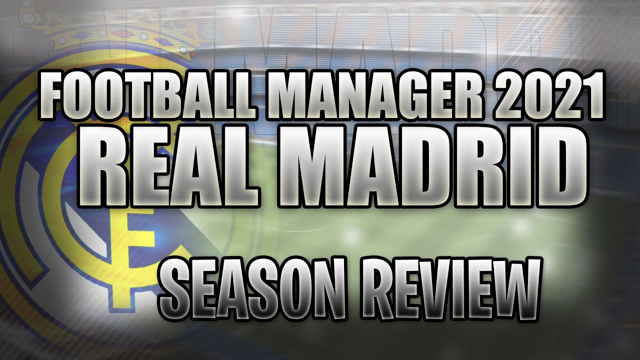 FM21 Lets Play - Real Madrid - S1 SEASON REVIEW - Football Manager 2021