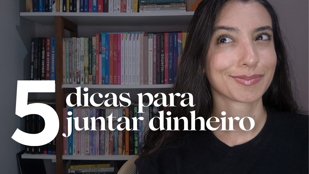 5 DICAS QUE ME AJUDARAM A JUNTAR DINHEIRO MAIS RÁPIDO