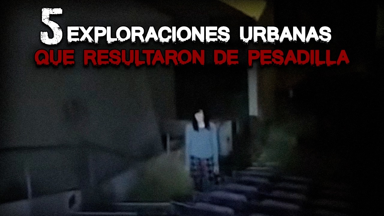 5 Exploraciones Urbanas que resultaron de Pesadilla