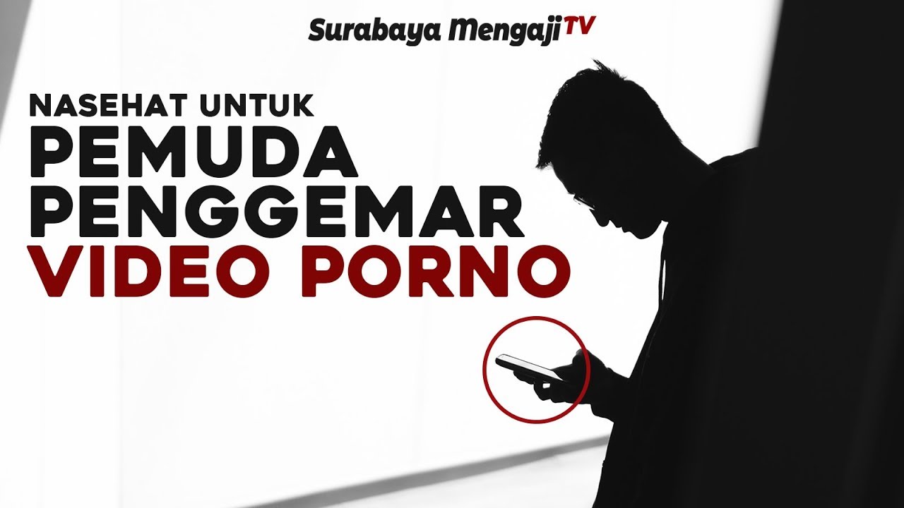 Nasehat Untuk Pemuda Penggemar Video Porno - Ustadz Abu Zubair, Lc