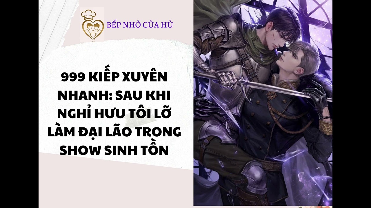 TRUYỆN BL | 999 KIẾP XUYÊN NHANH: SAU KHI NGHỈ HƯU TÔI LỠ LÀM ĐẠI LÃO TRONG SHOW SINH TỒN