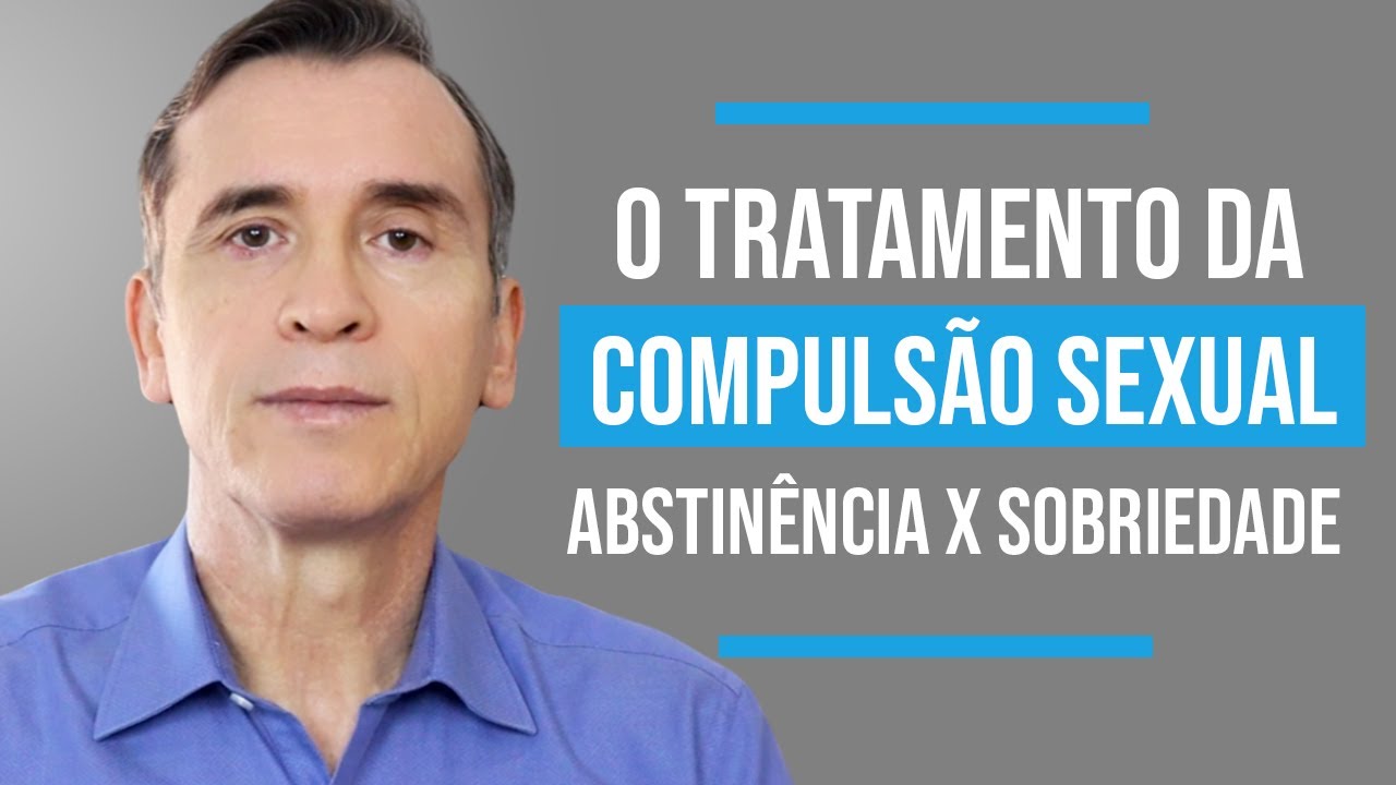 TRATAMENTO DA COMPULSÃO SEXUAL: ABSTINÊNCIA X SOBRIEDADE