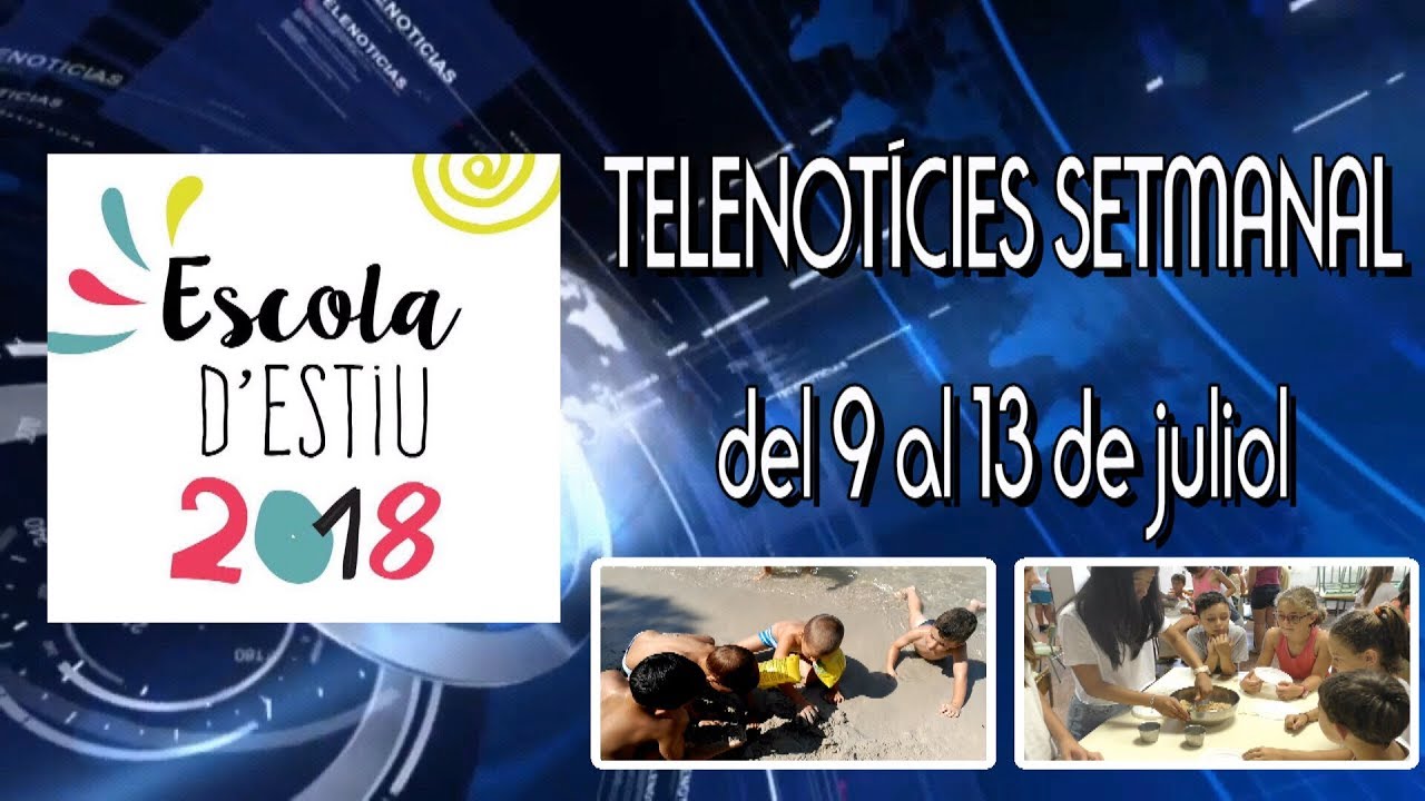 Telenoticies Setmanal (del 9 al 13 de juliol). Escola d'Estiu 2018