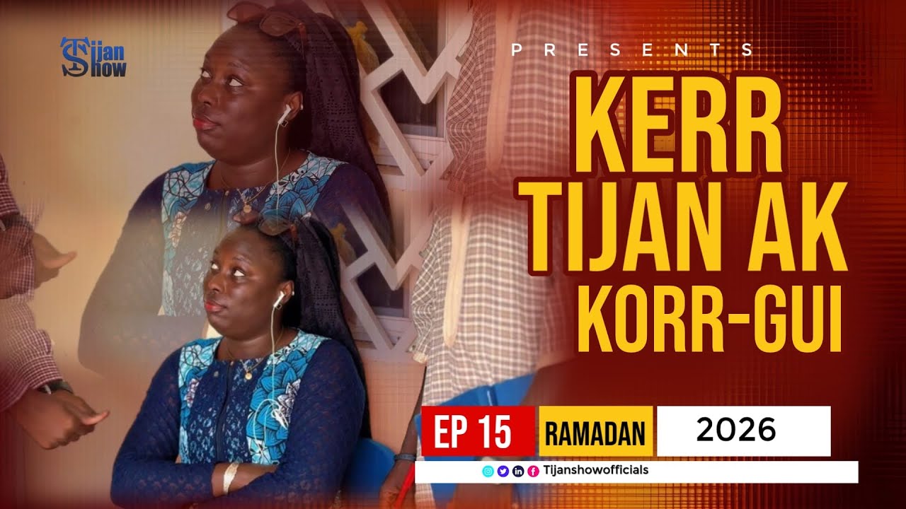 KERR TIJAN SHOW AK KOOR GUI - EPISODE 15 - Ramadan 2026